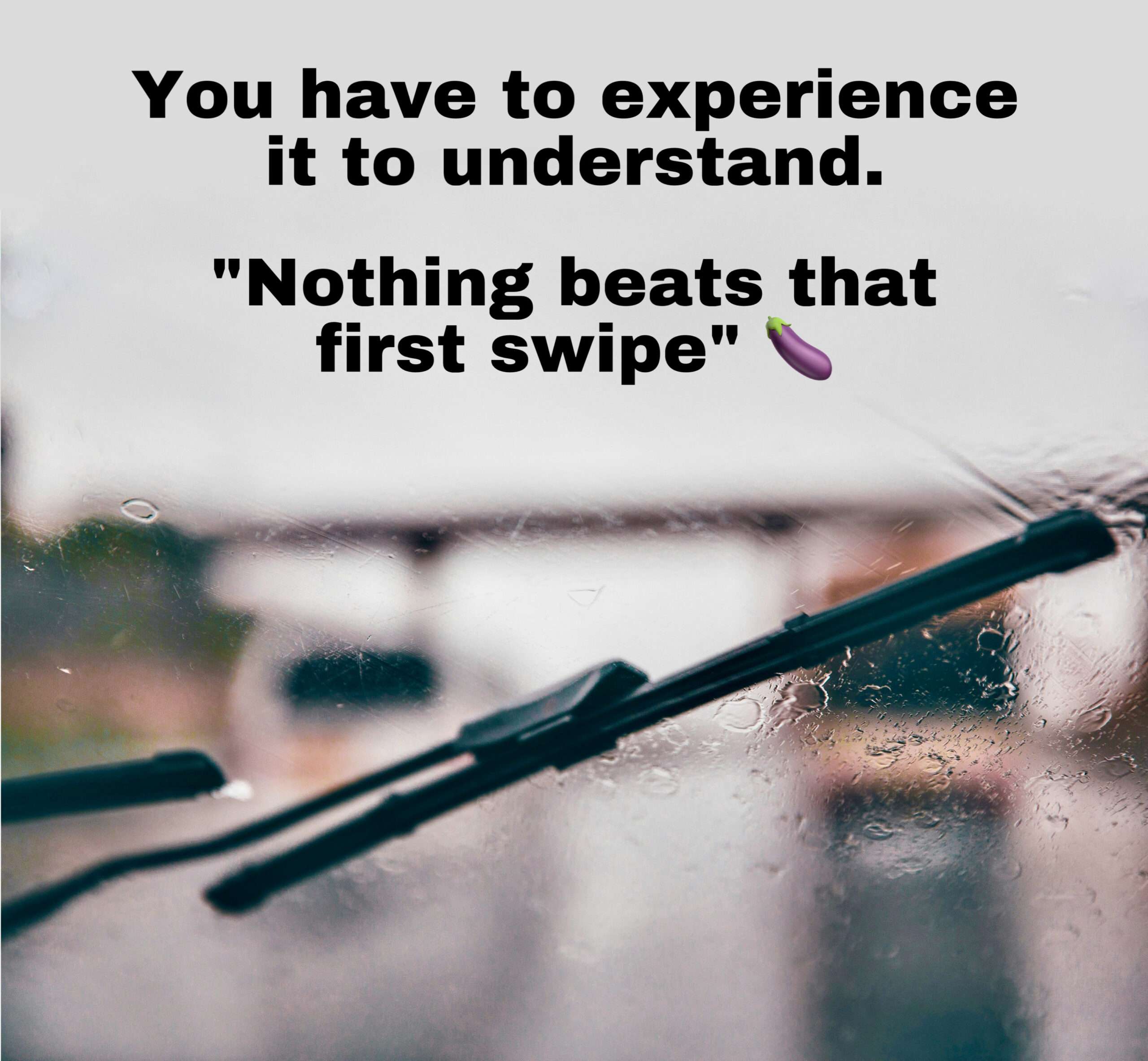 FUNNY: Nothing beats that new windscreen wiper feeling, admit it